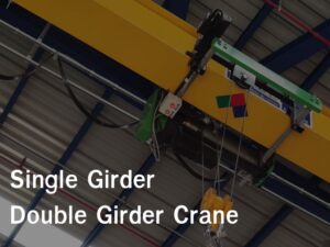 Single Girder vs Double Girder Crane – ต่างกันอย่างไร และควรเลือกแบบไหน?